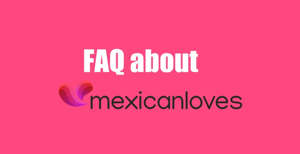 FAQ about Mexicanloves.com